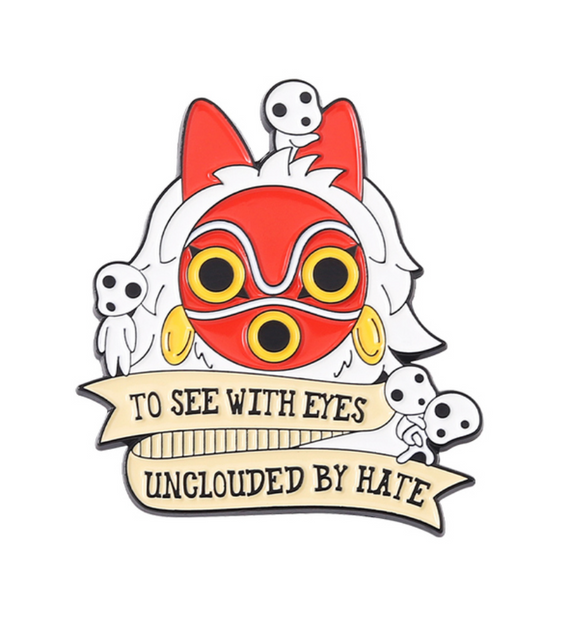 Princess Mononoke Pin: See with eyes unclouded by hate