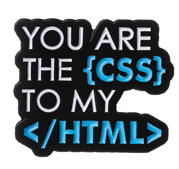 Science Pin: You are the  { CSS } To my < / HTML >